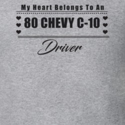 My Heart Belongs To A 1980 Chevy C-10 Driver Light Color T Shirt