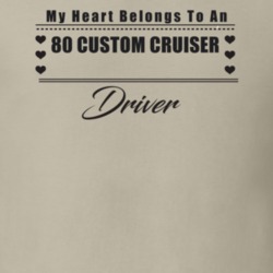 My Heart Belongs To A 1980 Custom Cruiser Driver Light Color T Shirt