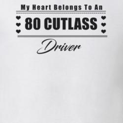 My Heart Belongs To A 1980 Cutlass Driver Light Color T Shirt
