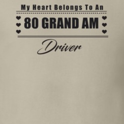 My Heart Belongs To A 1980 Grand Am Driver Light Color T Shirt