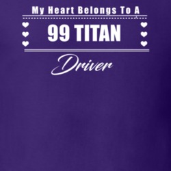 My Heart Belongs To A 1999 Titan Driver Dark Color T Shirt