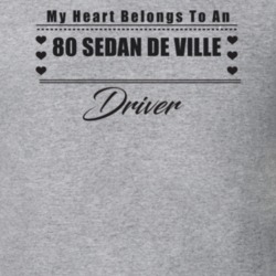 My Heart Belongs To A 1980 Sedan De Ville Driver Light Color T Shirt