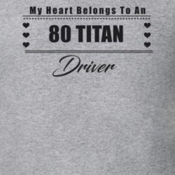 My Heart Belongs To A 1980 Titan Driver Light Color T Shirt