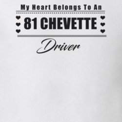 My Heart Belongs To A 1981 Chevette Driver Light Color T Shirt