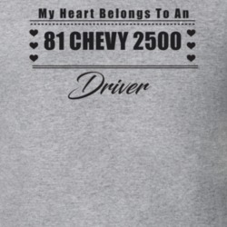 My Heart Belongs To A 1981 Chevy 2500 Driver Light Color T Shirt