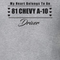 My Heart Belongs To A 1981 Chevy A-10 Driver Light Color T Shirt