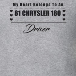 My Heart Belongs To A 1981 Chrysler 180 Driver Light Color T Shirt