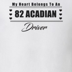 My Heart Belongs To A 1982 Acadian Driver Light Color T Shirt
