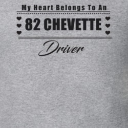 My Heart Belongs To A 1982 Chevette Driver Light Color T Shirt
