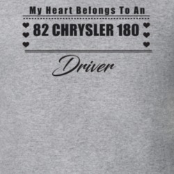 My Heart Belongs To A 1982 Chrysler 180 Driver Light Color T Shirt