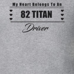 My Heart Belongs To A 1982 Titan Driver Light Color T Shirt