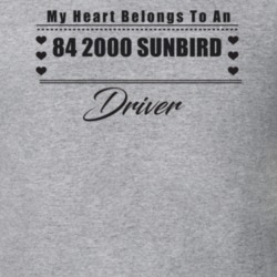 My Heart Belongs To A 1984 2000 Sunbird Driver Light Color T Shirt