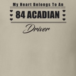 My Heart Belongs To A 1984 Acadian Driver Light Color T Shirt