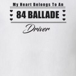 My Heart Belongs To A 1984 Ballade Driver Light Color T Shirt