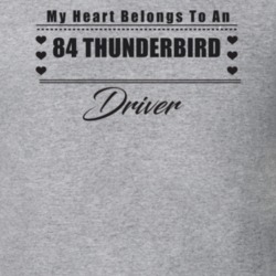 My Heart Belongs To A 1984 Thunderbird Driver Light Color T Shirt