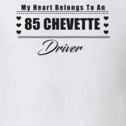 My Heart Belongs To A 1985 Chevette Driver Light Color T Shirt