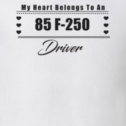 My Heart Belongs To A 1985 F-250 Driver Light Color T Shirt