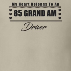 My Heart Belongs To A 1985 Grand Am Driver Light Color T Shirt