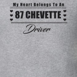 My Heart Belongs To A 1987 Chevette Driver Light Color T Shirt