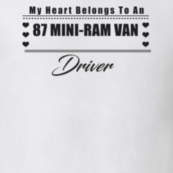 My Heart Belongs To A 1987 Mini-Ram Van Driver Light Color T Shirt