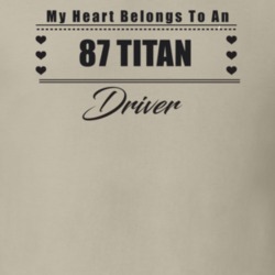 My Heart Belongs To A 1987 Titan Driver Light Color T Shirt