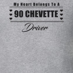 My Heart Belongs To A 1990 Chevette Driver Light Color T Shirt