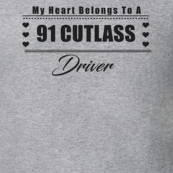 My Heart Belongs To A 1991 Cutlass Driver Light Color T Shirt