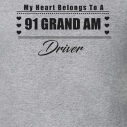 My Heart Belongs To A 1991 Grand Am Driver Light Color T Shirt