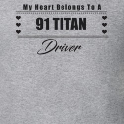 My Heart Belongs To A 1991 Titan Driver Light Color T Shirt