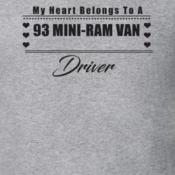 My Heart Belongs To A 1993 Mini-Ram Van Driver Light Color T Shirt