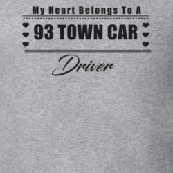 My Heart Belongs To A 1993 Town Car Driver Light Color T Shirt