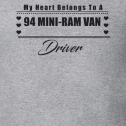 My Heart Belongs To A 1994 Mini-Ram Van Driver Light Color T Shirt