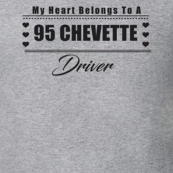 My Heart Belongs To A 1995 Chevette Driver Light Color T Shirt