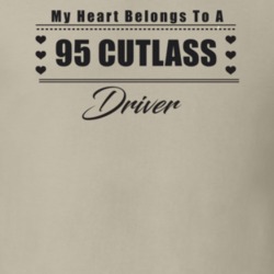 My Heart Belongs To A 1995 Cutlass Driver Light Color T Shirt