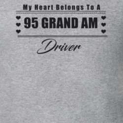 My Heart Belongs To A 1995 Grand Am Driver Light Color T Shirt