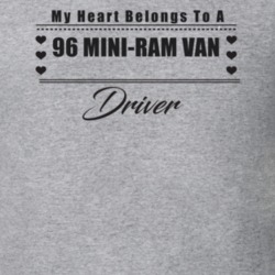 My Heart Belongs To A 1996 Mini-Ram Van Driver Light Color T Shirt