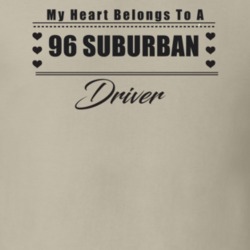 My Heart Belongs To A 1996 Suburban Driver Light Color T Shirt