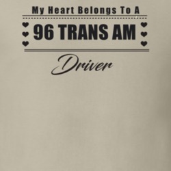 My Heart Belongs To A 1996 Trans Am Driver Light Color T Shirt