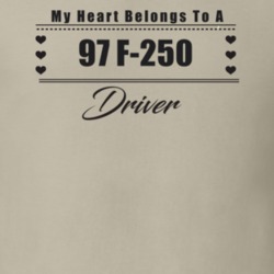 My Heart Belongs To A 1997 F-250 Driver Light Color T Shirt
