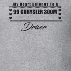 My Heart Belongs To A 1999 Chrysler 300M Driver Light Color T Shirt