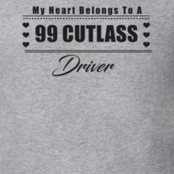 My Heart Belongs To A 1999 Cutlass Driver Light Color T Shirt