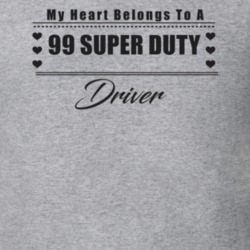 My Heart Belongs To A 1999 Super Duty Driver Light Color T Shirt