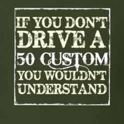 If You Dont Drive a 1950 Custom You Wouldnt Understand T Shirt
