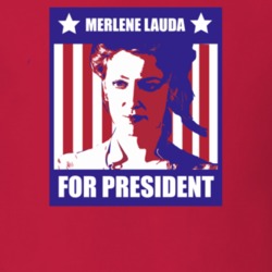 Merlene Lauda For president Rush Character Parody Election T Shirt
