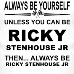 Always Be Yourself Unless You Can Be Ricky Stenhouse Jr Funny T Shirt