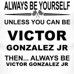 Always Be Yourself Unless You Can Be Victor Gonzalez Jr Funny T Shirt