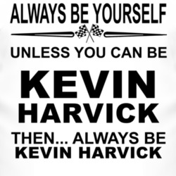 Always Be Yourself Unless You Can Be Kevin Harvick Funny T Shirt