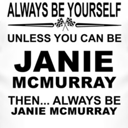 Always Be Yourself Unless You Can Be Janie McMurray Funny T Shirt