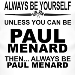 Always Be Yourself Unless You Can Be Paul Menard Funny T Shirt