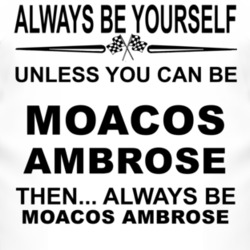 Always Be Yourself Unless You Can Be Moacos Ambrose Funny T Shirt